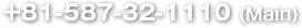 +81-587-32-1110 (Main)